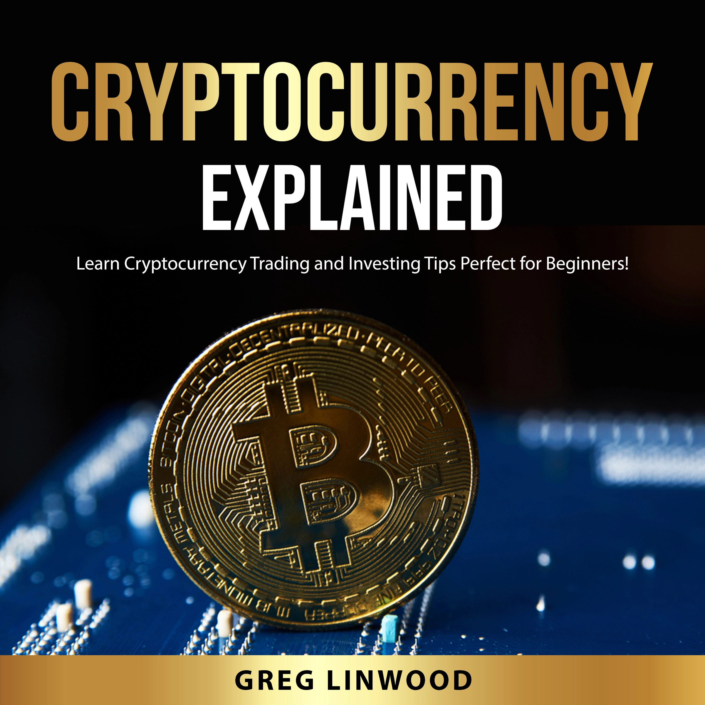 Cryptocurrency Explained Audiobook by Greg Linwood