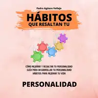 Hábitos que Resaltan tu Personalidad Audiobook by Pedro Agüero Vallejo