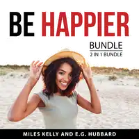 Be Happier Bundle, 2 in 1 Bundle Audiobook by E.G. Hubbard