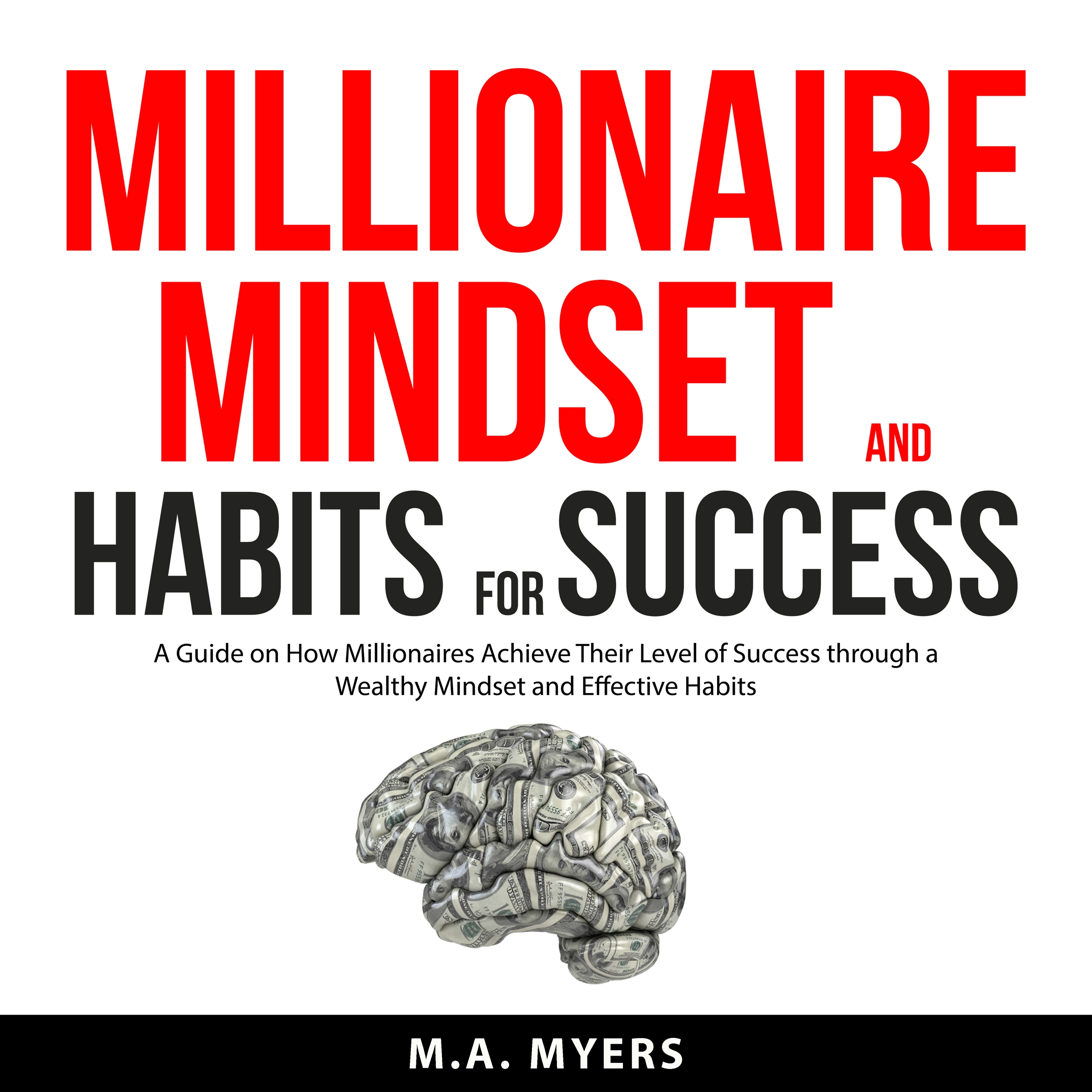 Millionaire Mindset and Habits for Success by M.A. Myers