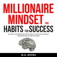 Millionaire Mindset and Habits for Success Audiobook by M.A. Myers