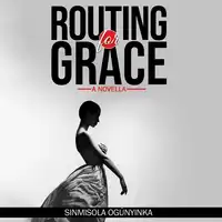 Routing for Grace Audiobook by Sinmisola Ogunyinka