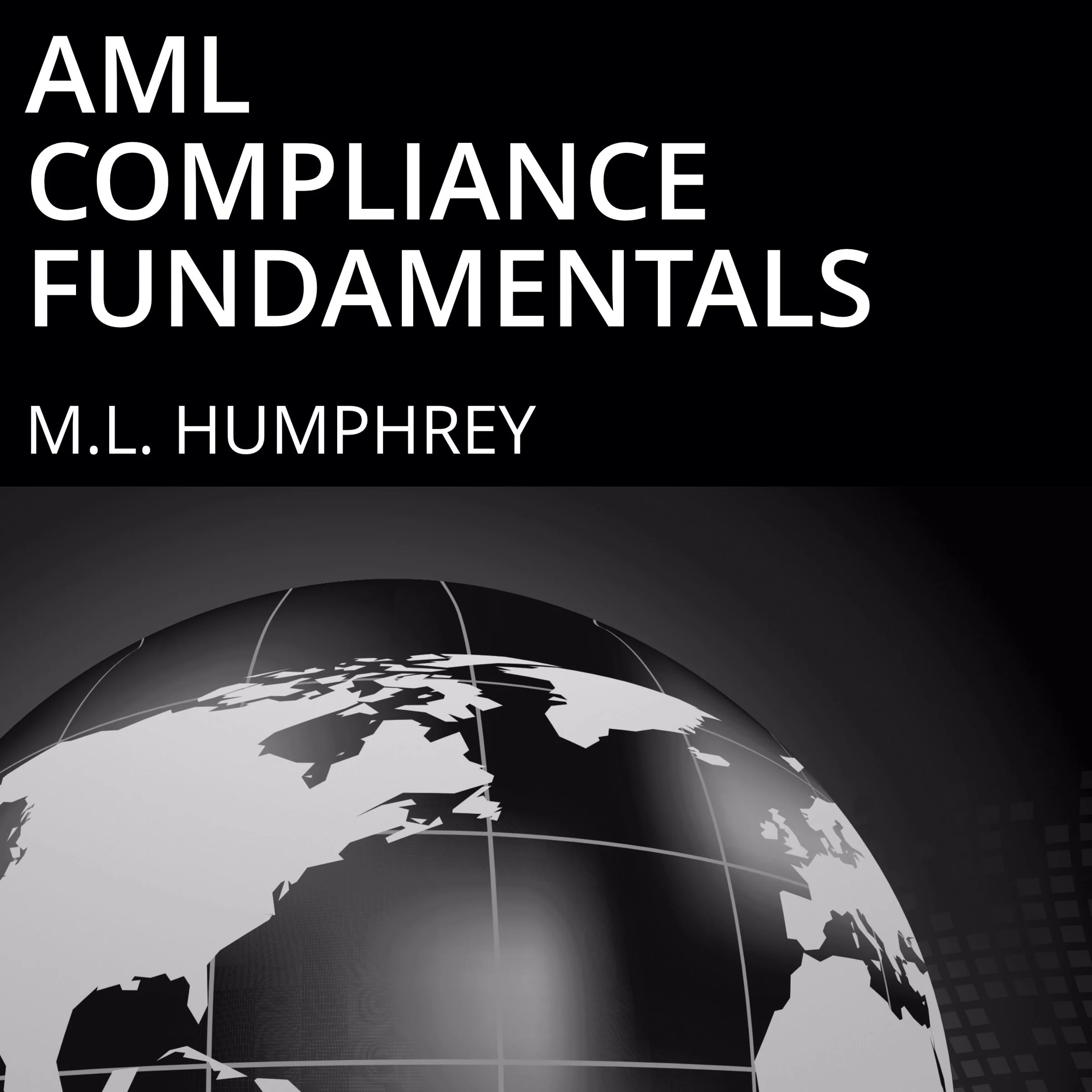 AML Compliance Fundamentals by M.L. Humphrey Audiobook