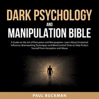 Dark Psychology and Manipulation Bible Audiobook by Paul Buckman