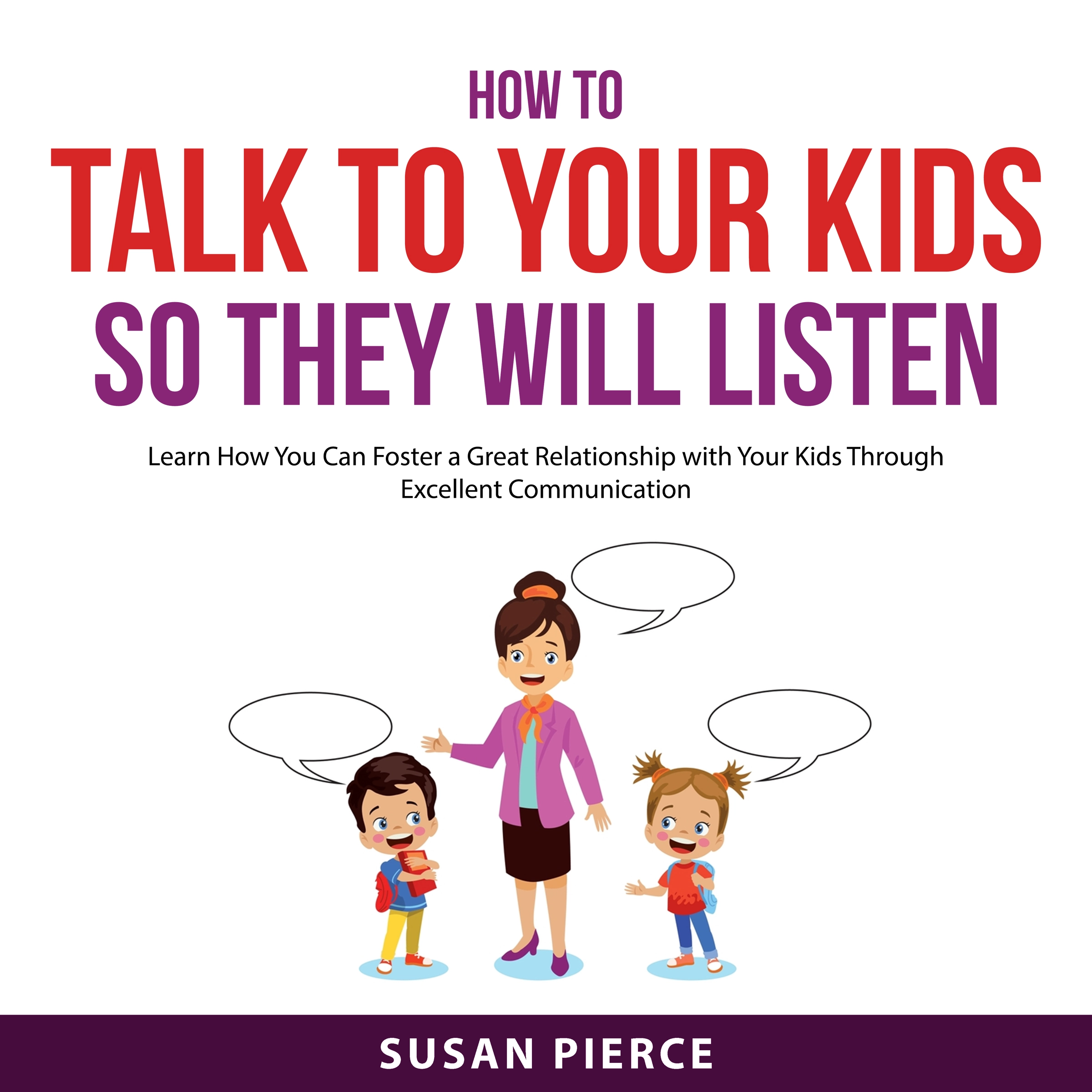 How to Talk to Your Kids So They Will Listen by Susan Pierce