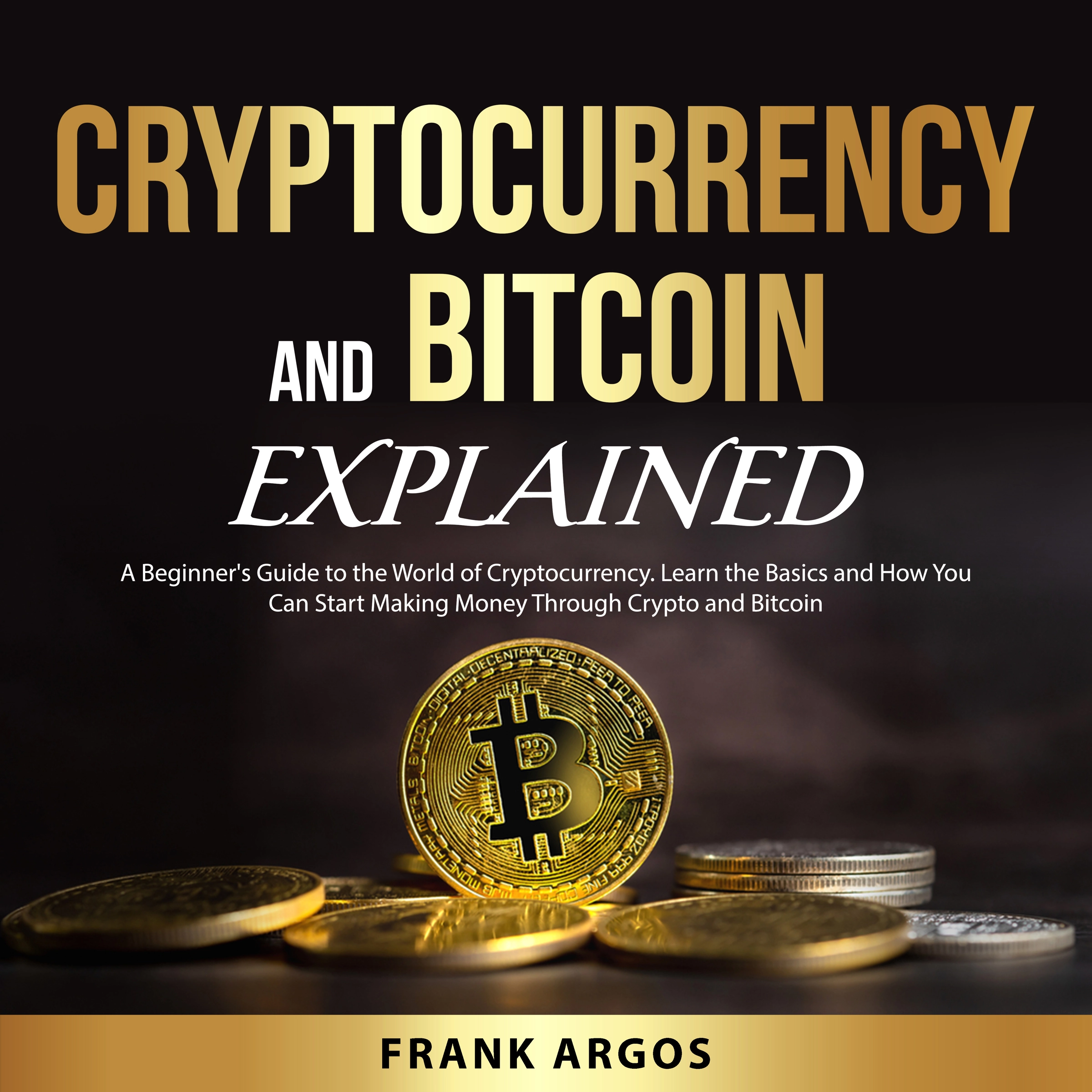 Cryptocurrency and Bitcoin Explained by Frank Argos Audiobook