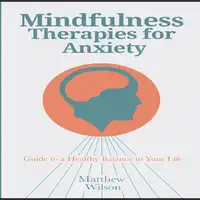 Mindfulness Therapies for Anxiety Audiobook by Matthew Wilson