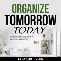 Organize Tomorrow Today Audiobook by Eleanor Rivers