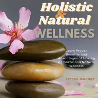 Holistic and Natural Wellness Audiobook by Crystal Mahoney