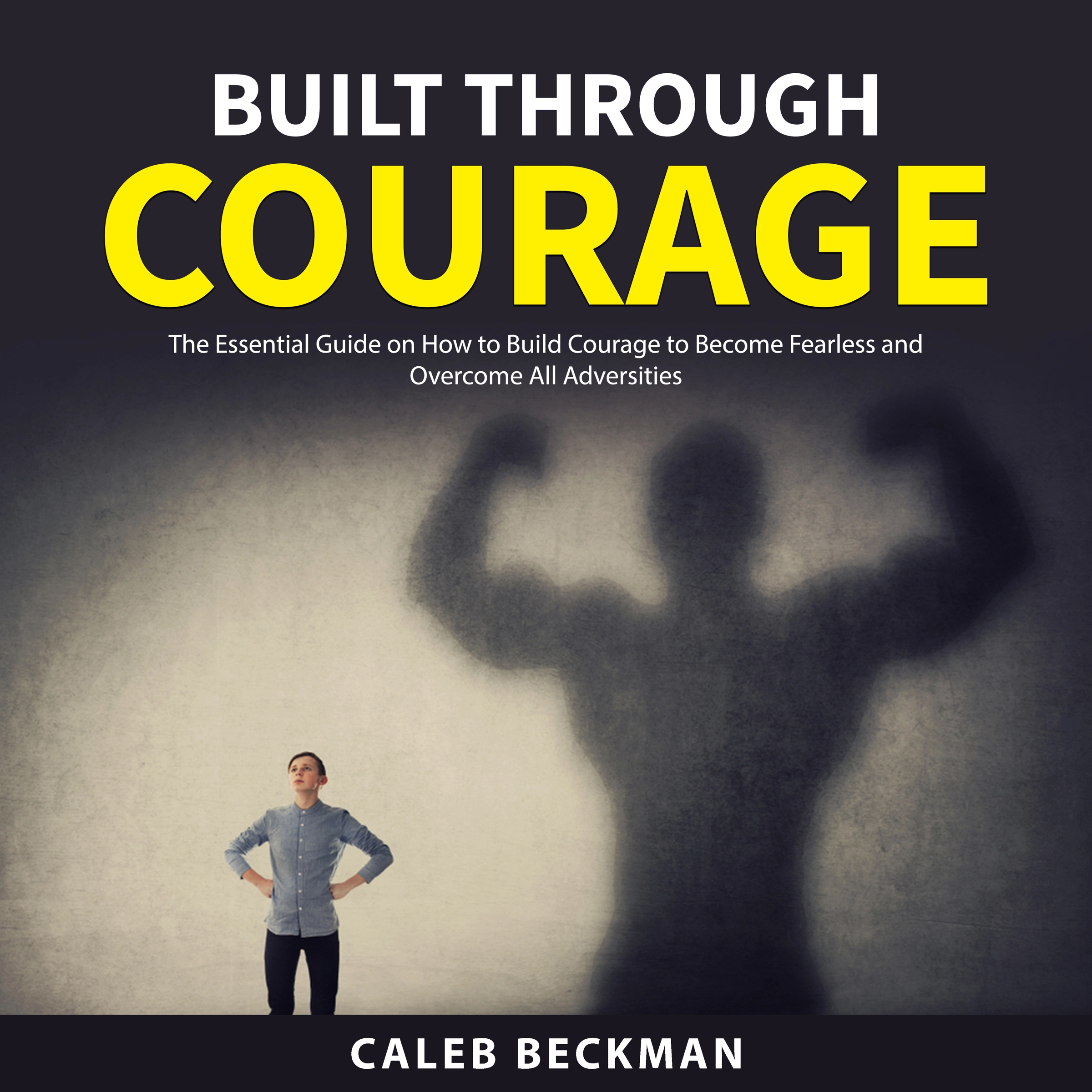 Built Through Courage Audiobook by Caleb Beckman