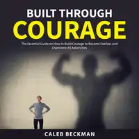 Built Through Courage Audiobook by Caleb Beckman