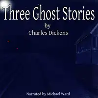 Three Ghost Stories Audiobook by Charles Dickens