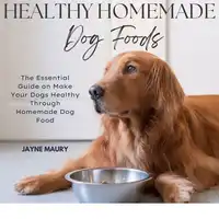 Healthy Homemade Dog Foods Audiobook by Jayne Maury