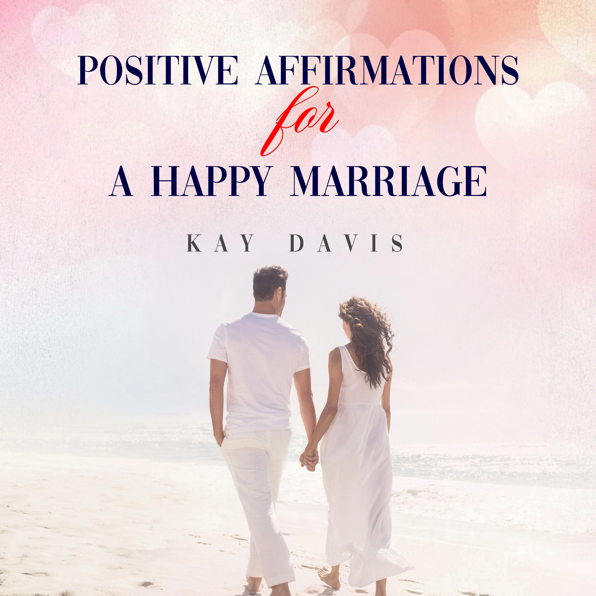 Positive Affirmations For A Happy Marriage Audiobook by Kay Davis