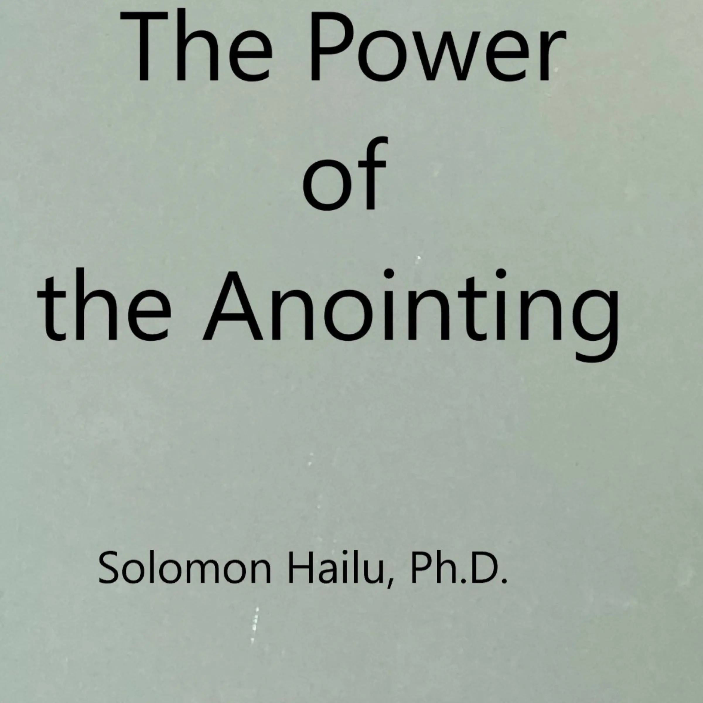 The Power of the Anointing by Professor Solomon Hailu