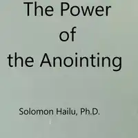 The Power of the Anointing Audiobook by Professor Solomon Hailu