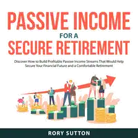 Passive Income for a Secure Retirement Audiobook by Rory Sutton