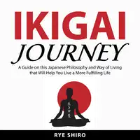 Ikigai Journey Audiobook by Rye Shiro