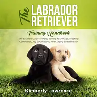 The Labrador Retriever Training Handbook Audiobook by Kimberly Lawrence