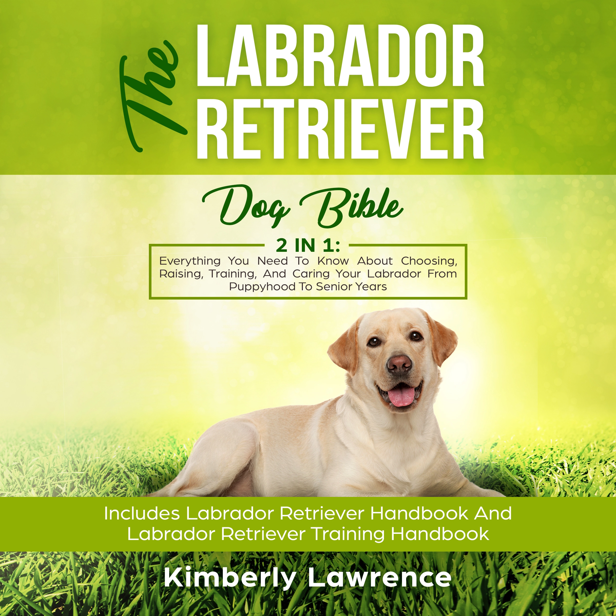 The Labrador Retriever Dog Bible: 2 In 1 Audiobook by Kimberly Lawrence