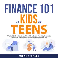 Finance 101 for Kids and Teens Audiobook by Micah Stanley