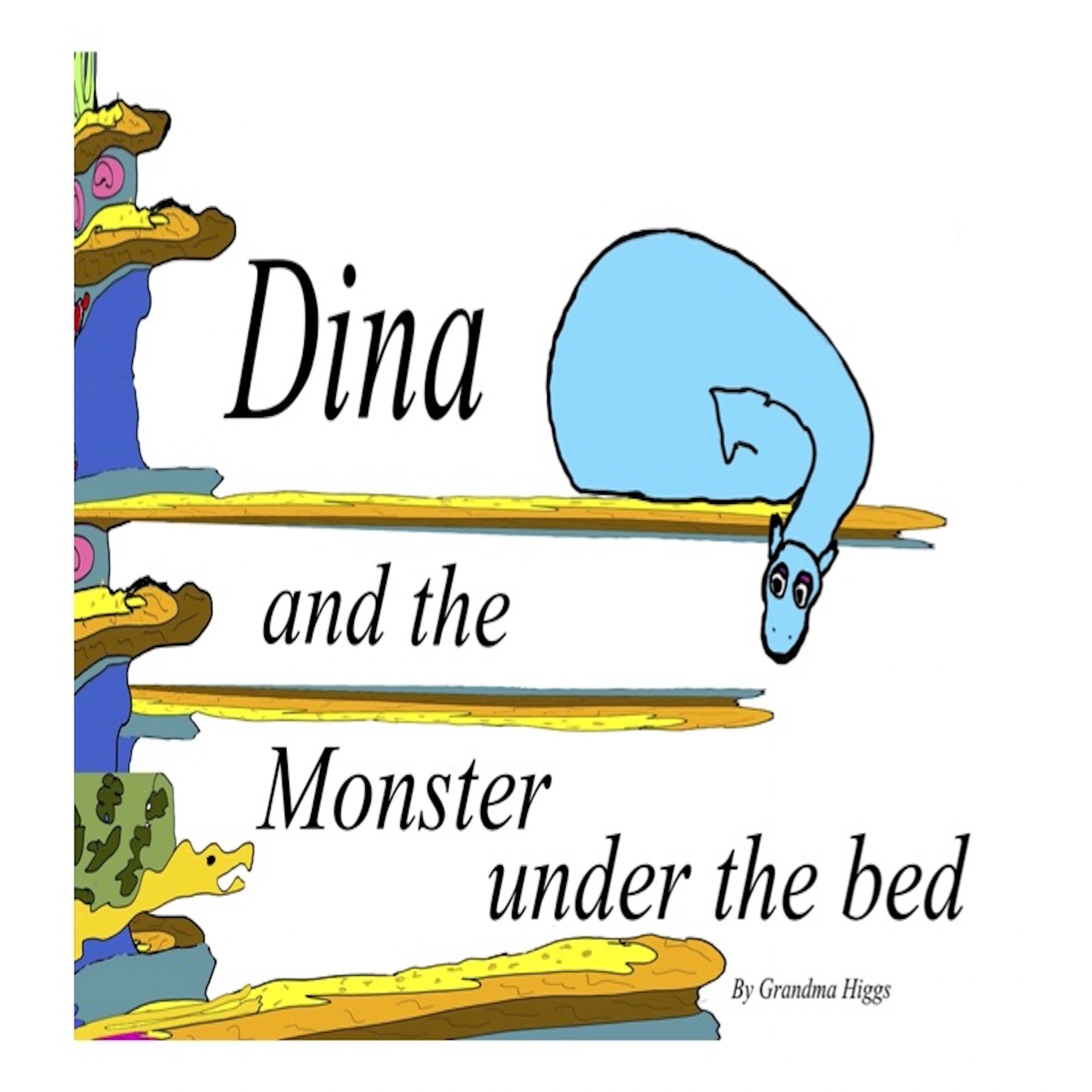 Dina and the Monster under the bed by Grandma Higgs