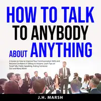 How to Talk to Anybody About Anything Audiobook by J.H. Marsh