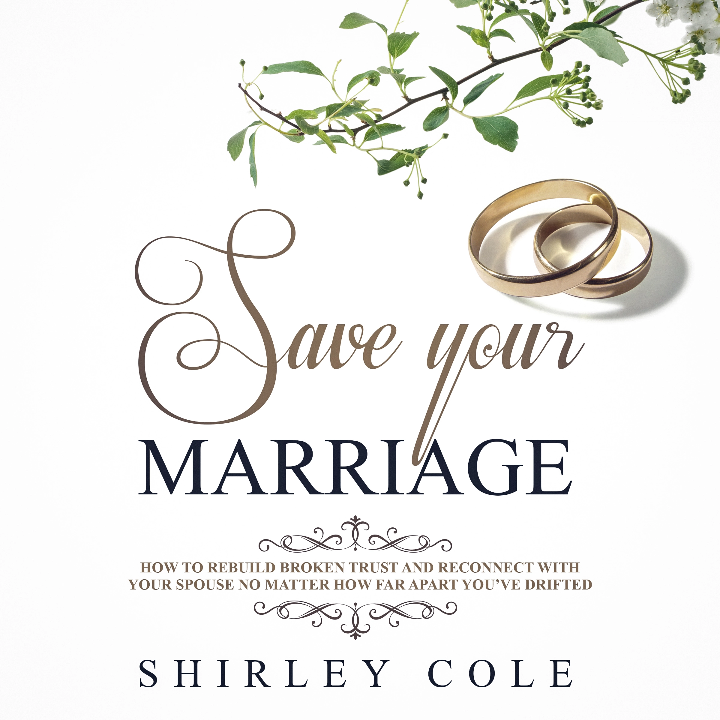 Save Your Marriage: How To Rebuild Broken Trust And Reconnect With Your Spouse No Matter How Far Apart You’ve Drifted Audiobook by Shirley Cole