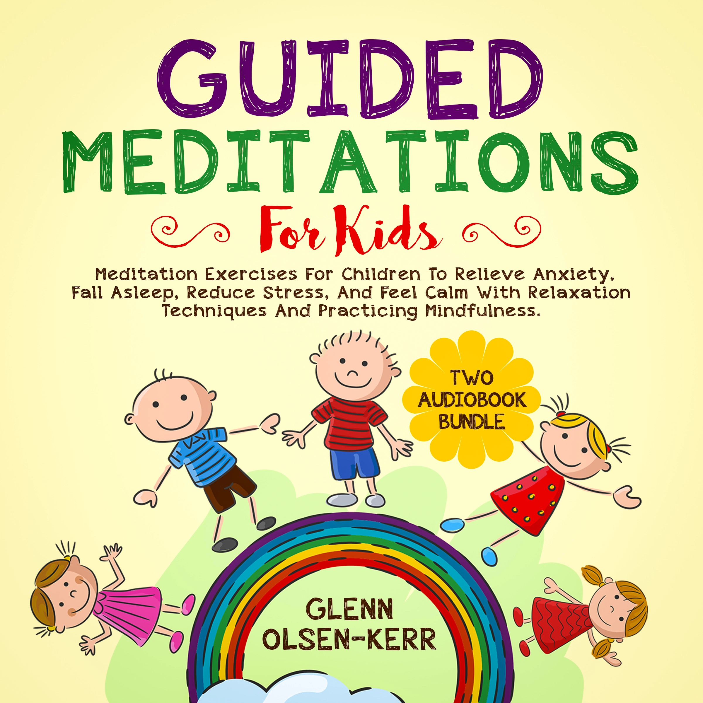 Guided Meditations for Kids: 2 in 1: Meditation Eercises for Children to Relieve Anxiety, Fall Asleep, Reduce Stress, and Feel Calm with Relaxation Techniques and Practicing Mindfulness by Glenn Olsen-Kerr Audiobook