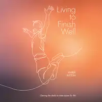 Living to Finish Well Audiobook by Marjie Sutton