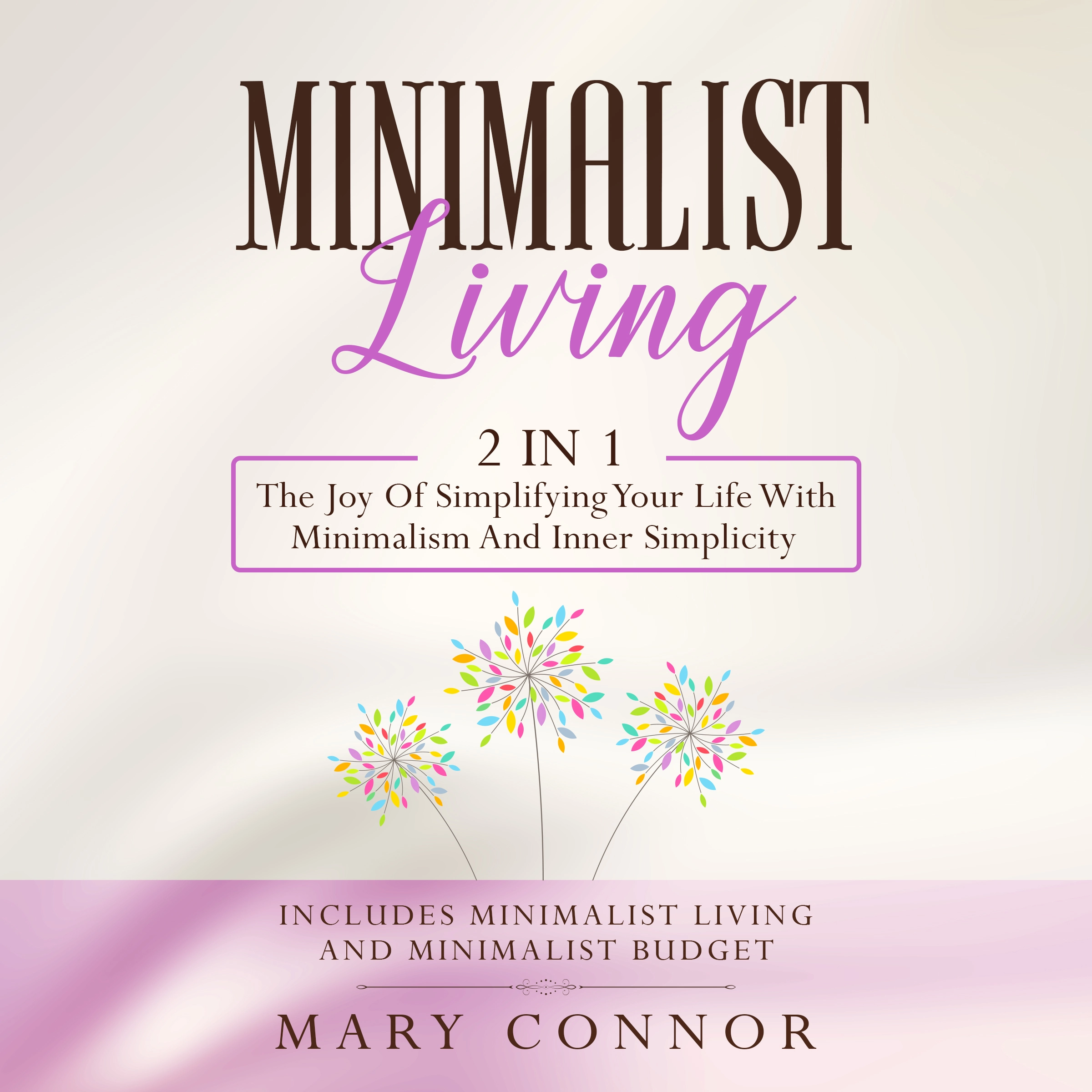 Minimalist Living: 2 in 1: Minimalist Living and Minimalist Budget by Mary Connor