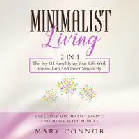 Minimalist Living: 2 in 1: Minimalist Living and Minimalist Budget Audiobook by Mary Connor