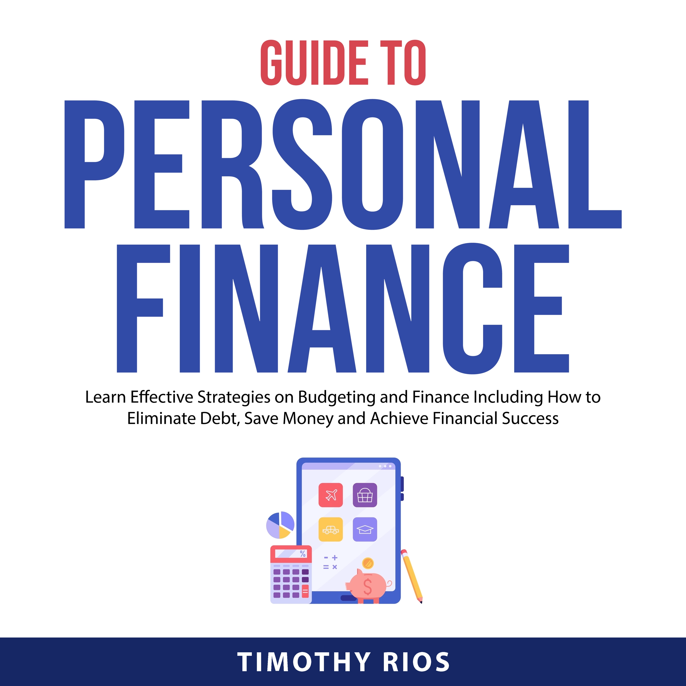 Guide to Personal Finance by Timothy Rios