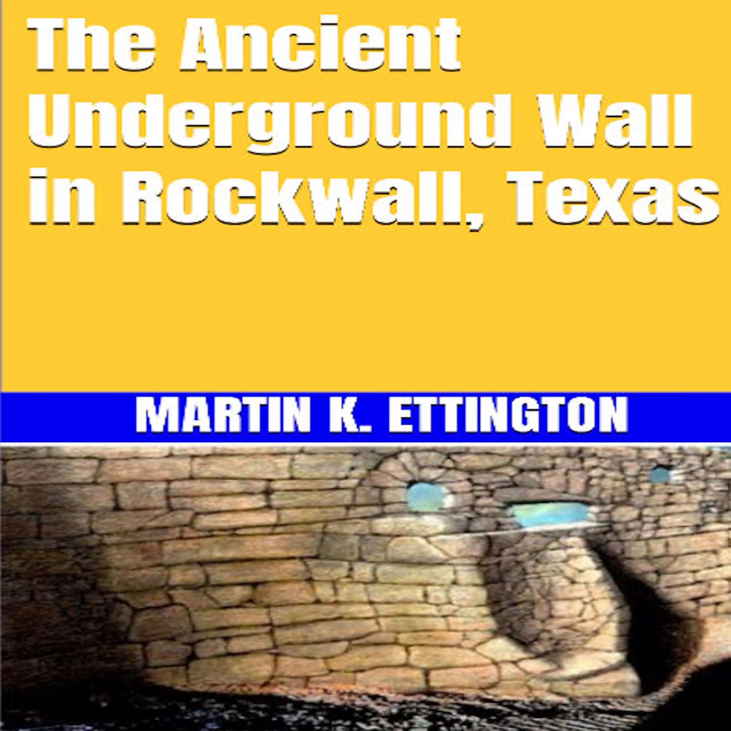 The Ancient Underground Wall in Rockwall, Texas Audiobook by Martin K. Ettington