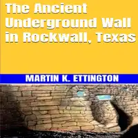 The Ancient Underground Wall in Rockwall, Texas Audiobook by Martin K. Ettington
