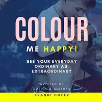 Colour Me Happy Audiobook by Brandi Hofer