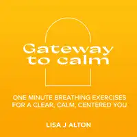Gateway to calm Audiobook by Lisa J Alton