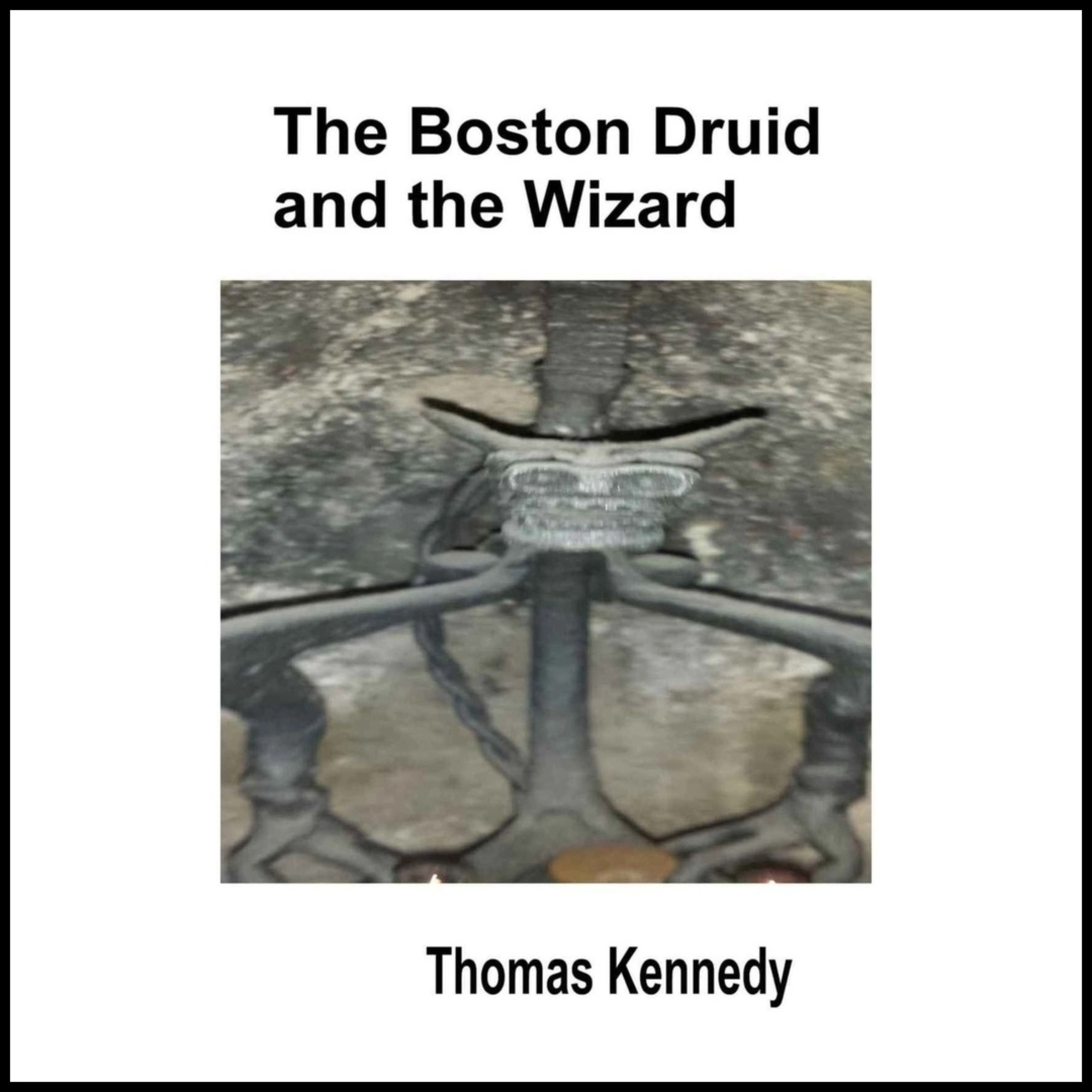 The Boston Druid and the Wizard by Thomas Kennedy