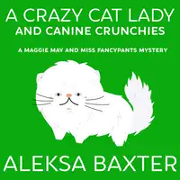 A Crazy Cat Lady and Canine Crunchies Audiobook by Aleksa Baxter