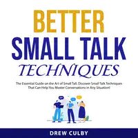 Better Small Talk Techniques Audiobook by Drew Culby