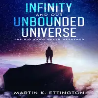 Infinity and our Unbounded Universe Audiobook by Martin K. Ettington