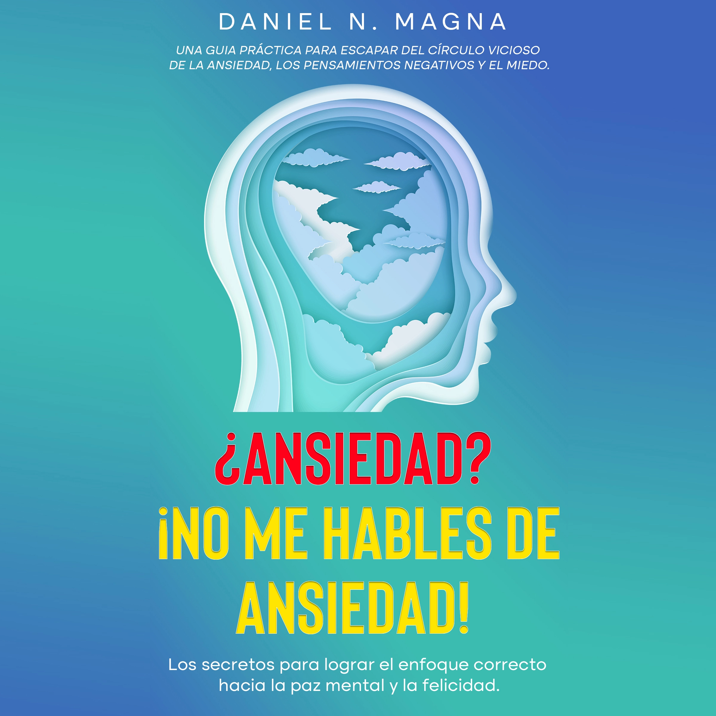 ¿Ansiedad? ¡No me hables de Ansiedad! Audiobook by Daniel N Magna