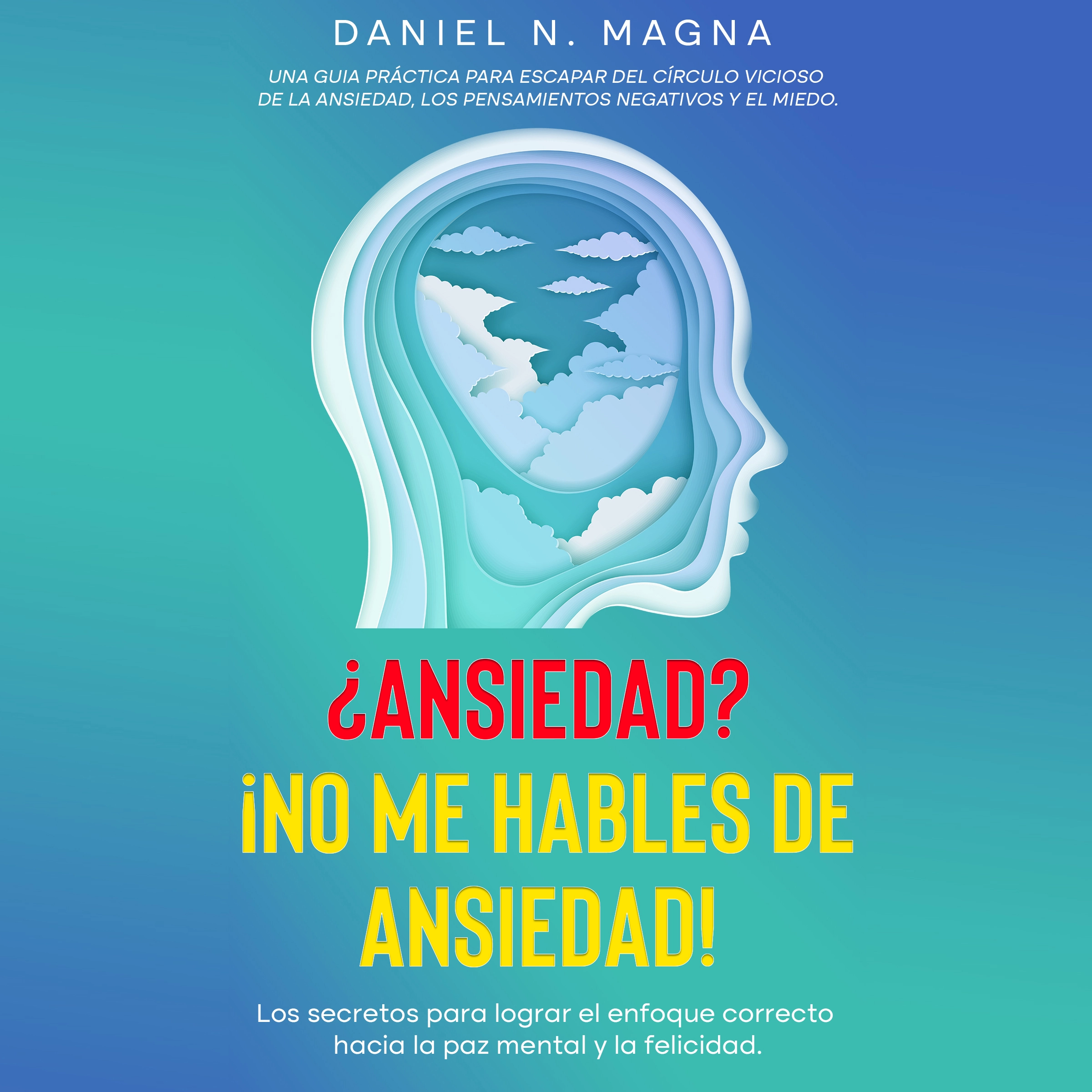 ¿Ansiedad? ¡No me hables de Ansiedad! by Daniel N Magna Audiobook