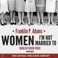 Women I'm Not Married To Audiobook by Franklin P. Adams