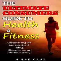 the ultimate consumers guide to Health and Fitness Audiobook by N Rae Cruz
