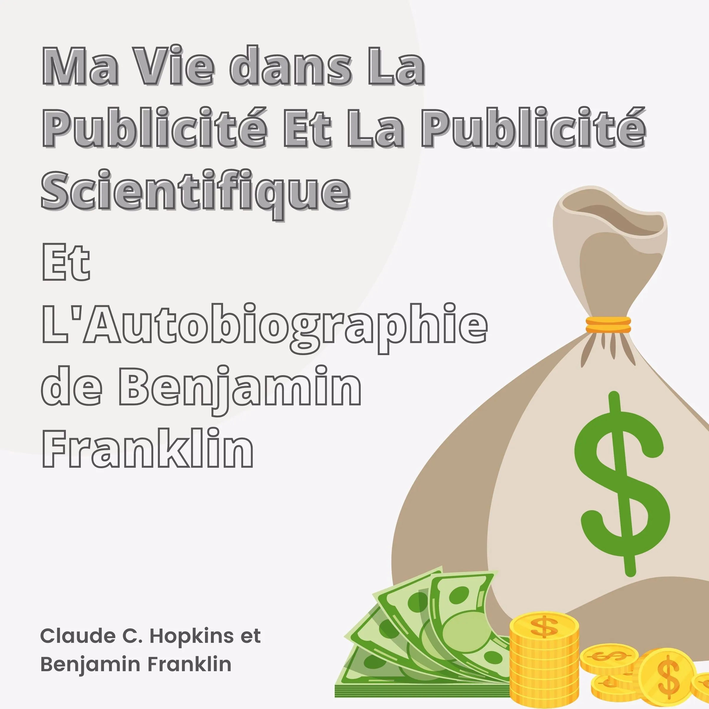 Ma Vie dans La Publicité et La Publicité Scientifique et L'Autobiographie de Benjamin Franklin by Benjamin Franklin Audiobook