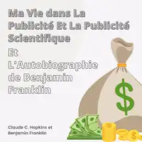 Ma Vie dans La Publicité et La Publicité Scientifique et L'Autobiographie de Benjamin Franklin Audiobook by Benjamin Franklin