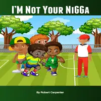 Im Not Your Nigga Audiobook by robert carpenter