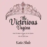 The Victorious Vagina Audiobook by Katie Slade
