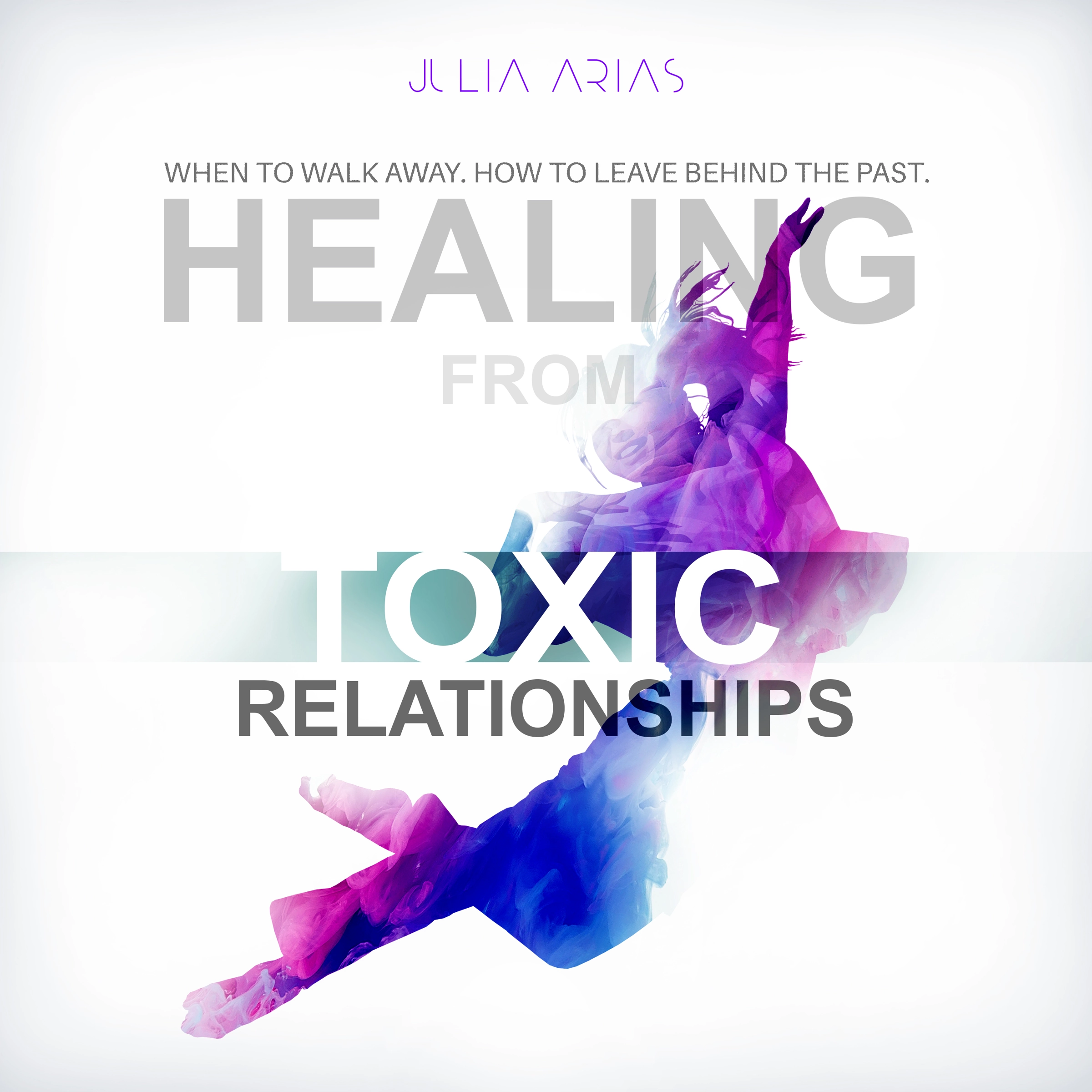 Healing from Toxic Relationships Audiobook by Julia Arias